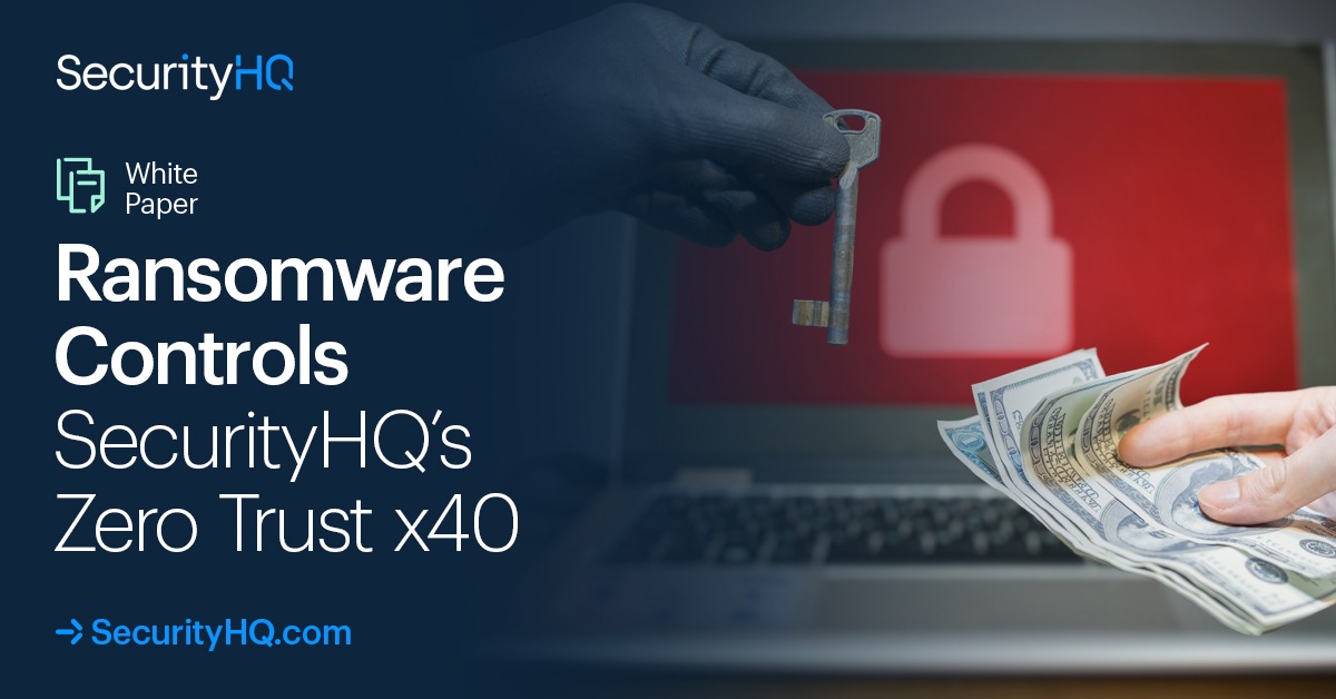 Ransomware Controls SecurityHQ’s Zero Trust x40 White Paper