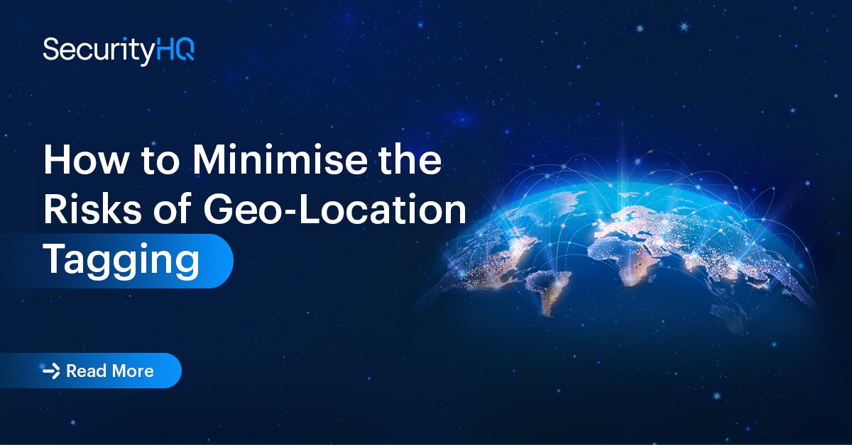 How to Minimise the Risks of GeoLocation Tagging SecurityHQ