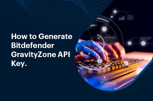 How to Generate Bitdefender GravityZone API Key