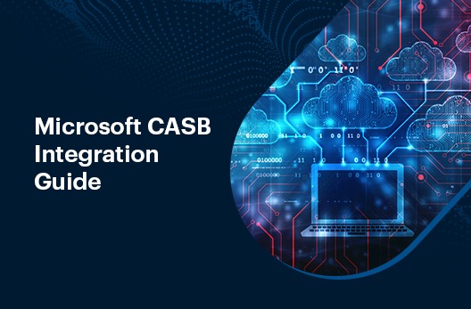 Microsoft CASB Integration Guide