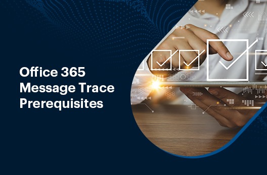 Office 365 Message Trace Prerequisites