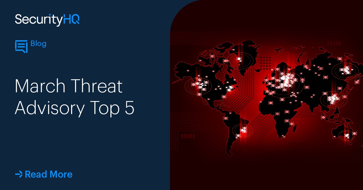 March Threat Advisory – Top 5 - SecurityHQ
