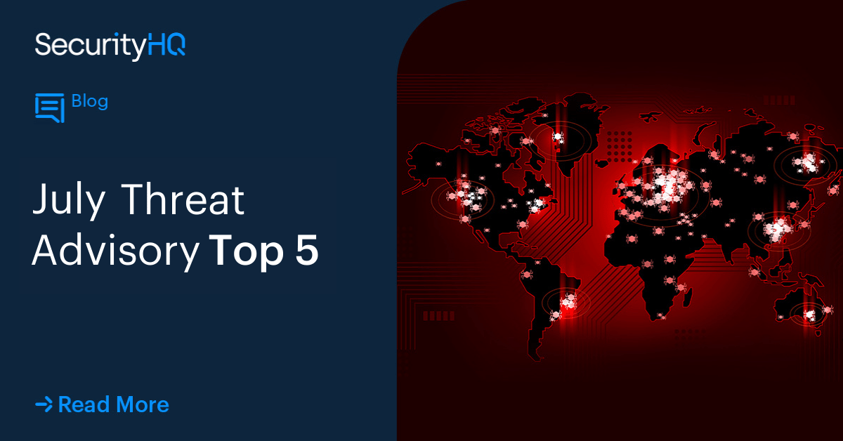 July Threat Advisory – Top 5 - SecurityHQ