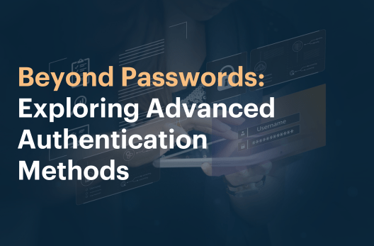 Beyond Passwords: Exploring Advanced Authentication Methods 