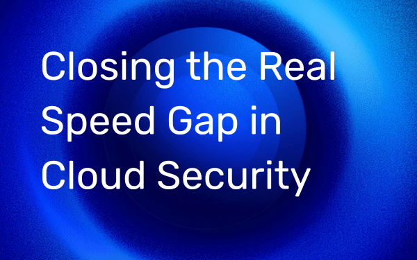 Closing the Real Speed Gap in Cloud Security