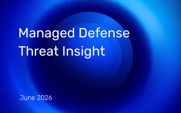 Managed Defense Threat Insights: June 2026 Newsletter