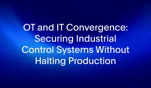 IT and OT Convergence: Securing ICS Without Downtime | SecurityHQ