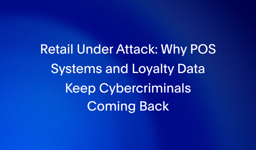 Retail Cybersecurity: Why POS and Loyalty Data Get Hit | SecurityHQ